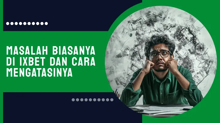 Masalah biasanya di 1xBet dan cara mengatasinya