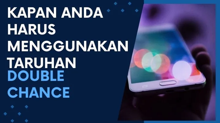 Kapan Anda Harus Menggunakan Taruhan Double Chance?