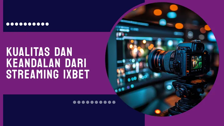 Kualitas dan Keandalan dari Streaming 1xBet